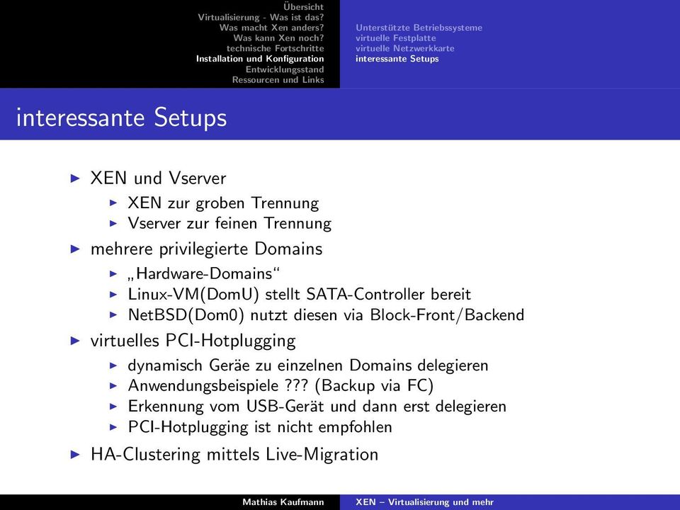 bereit NetBSD(Dom0) nutzt diesen via Block-Front/Backend virtuelles PCI-Hotplugging dynamisch Geräe zu einzelnen Domains delegieren
