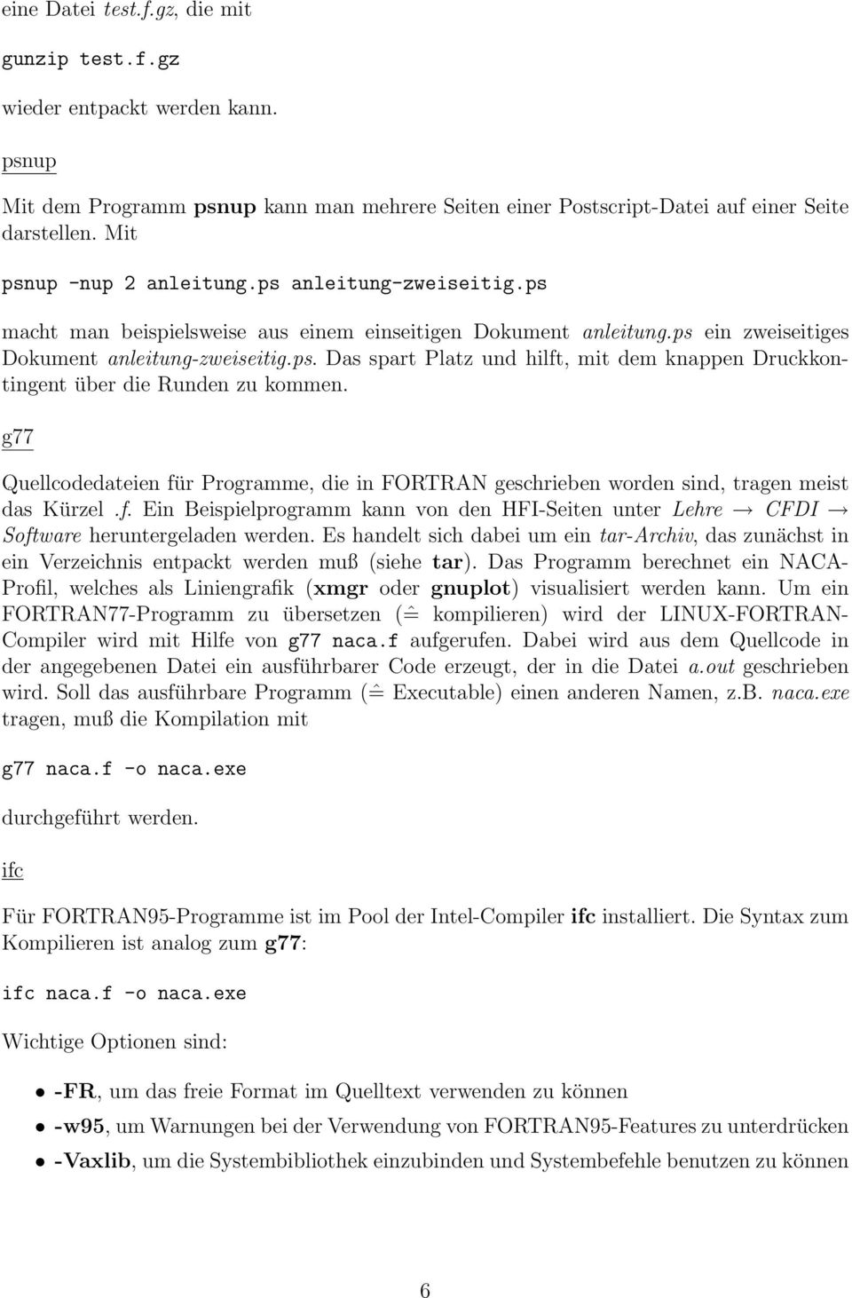 g77 Quellcodedateien für Programme, die in FORTRAN geschrieben worden sind, tragen meist das Kürzel.f. Ein Beispielprogramm kann von den HFI-Seiten unter Lehre CFDI Software heruntergeladen werden.