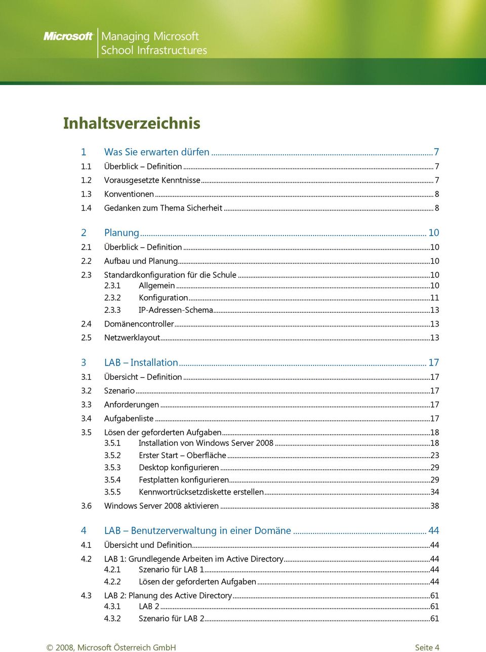 4 Domänencontroller... 13 2.5 Netzwerklayout... 13 3 LAB Installation... 17 3.1 Übersicht Definition... 17 3.2 Szenario... 17 3.3 Anforderungen... 17 3.4 Aufgabenliste... 17 3.5 Lösen der geforderten Aufgaben.