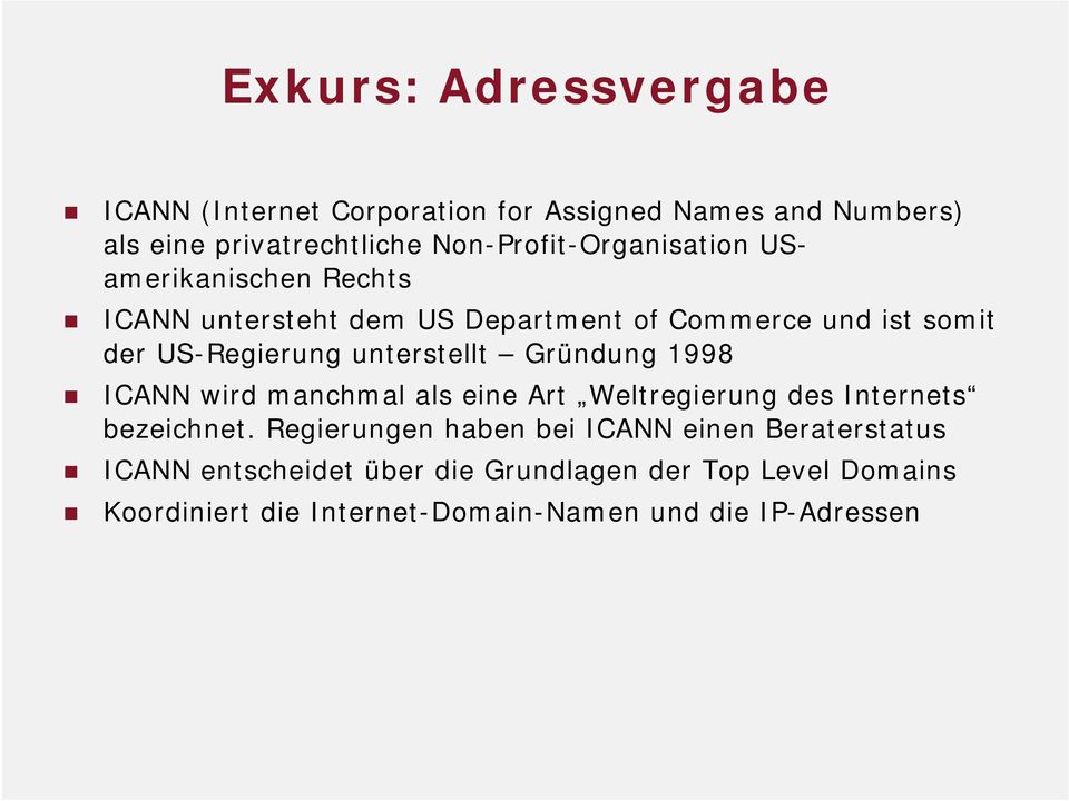 US-Regierung unterstellt Gründung 1998 ICANN wird manchmal als eine Art Weltregierung des Internets bezeichnet.
