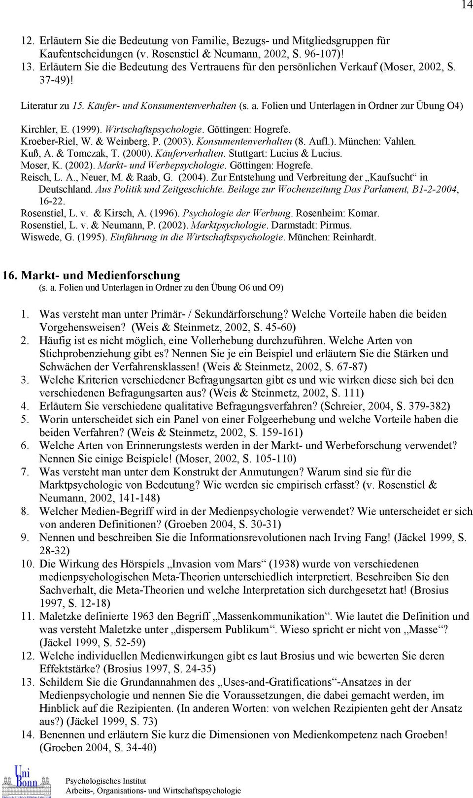 Folien und Unterlagen in Ordner zur Übung O4) Kirchler, E. (1999). Wirtschaftspsychologie. Göttingen: Hogrefe. Kroeber-Riel, W. & Weinberg, P. (2003). Konsumentenverhalten (8. Aufl.). München: Vahlen.