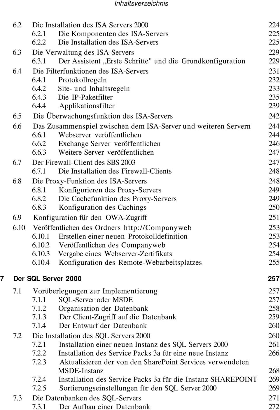 5 Die Überwachungsfunktion des ISA-Servers 242 6.6 Das Zusammenspiel zwischen dem ISA-Server und weiteren Servern 244 6.6.1 Webserver veröffentlichen 244 6.6.2 Exchange Server veröffentlichen 246 6.6.3 Weitere Server veröffentlichen 247 6.