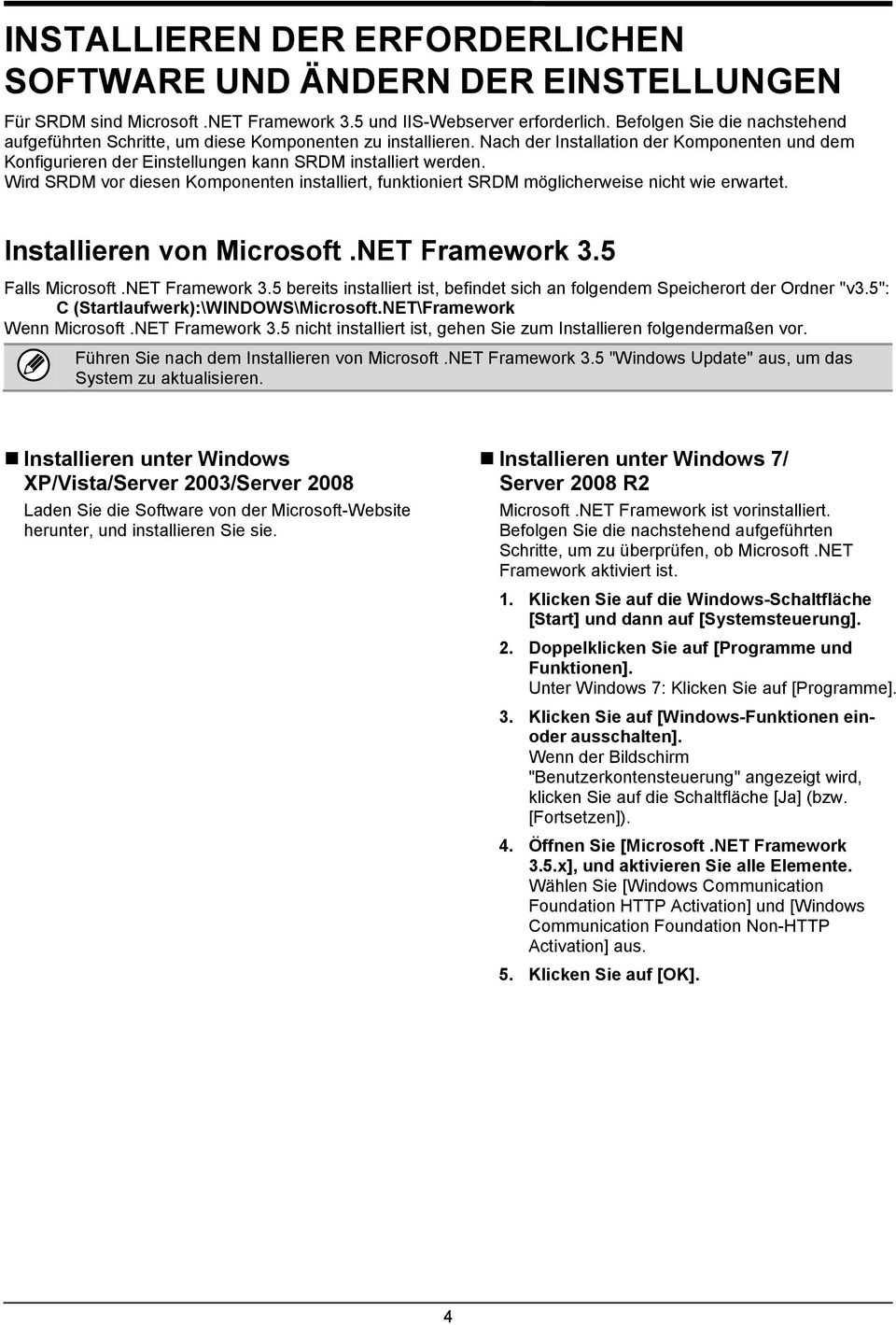 Wird SRDM vor diesen Komponenten installiert, funktioniert SRDM möglicherweise nicht wie erwartet. Installieren von Microsoft.NET Framework 3.