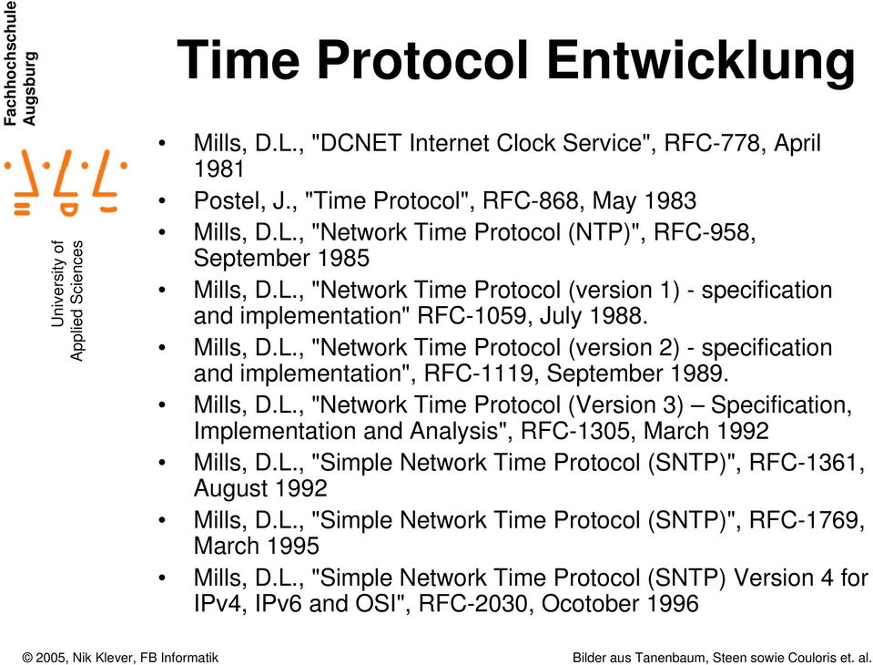 Mills, D.L., "Network Time Protocol (Version 3) Specification, Implementation and Analysis", RFC-1305, March 1992 Mills, D.L., "Simple Network Time Protocol (SNTP)", RFC-1361, August 1992 Mills, D.
