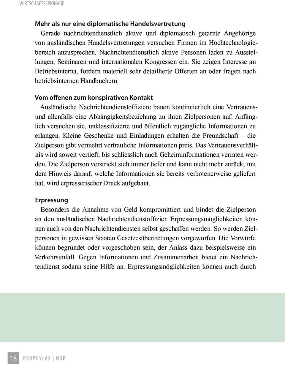 Sie zeigen Interesse an Betriebsinterna, fordern materiell sehr detaillierte Offerten an oder fragen nach betriebsinternen Handbüchern.