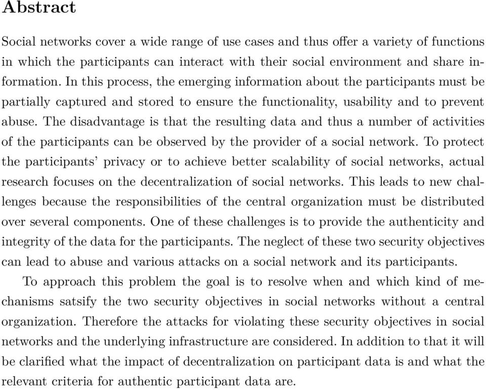 The disadvantage is that the resulting data and thus a number of activities of the participants can be observed by the provider of a social network.