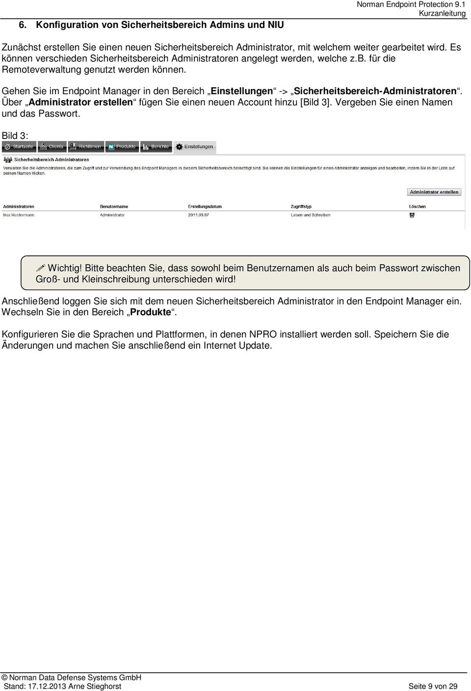 Gehen Sie im Endpoint Manager in den Bereich Einstellungen -> Sicherheitsbereich-Administratoren. Über Administrator erstellen fügen Sie einen neuen Account hinzu [Bild 3].