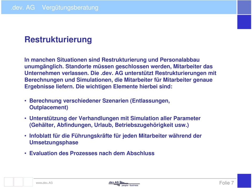 AG unterstützt Restrukturierungen mit Berechnungen und Simulationen, die Mitarbeiter für Mitarbeiter genaue Ergebnisse liefern.