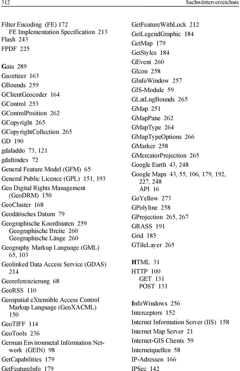 GeoCluster 168 Geodätisches Datum 79 Geographische Koordinaten 259 Geographische Breite 260 Geographische Länge 260 Geography Markup Language (GML) 65, 103 Geolinked Data Access Service (GDAS) 214