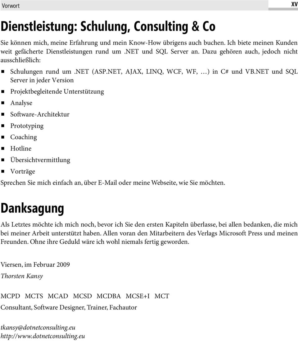 NET und SQL Server in jeder Version Projektbegleitende Unterstützung Analyse Software-Architektur Prototyping Coaching Hotline Übersichtvermittlung Vorträge Sprechen Sie mich einfach an, über E-Mail