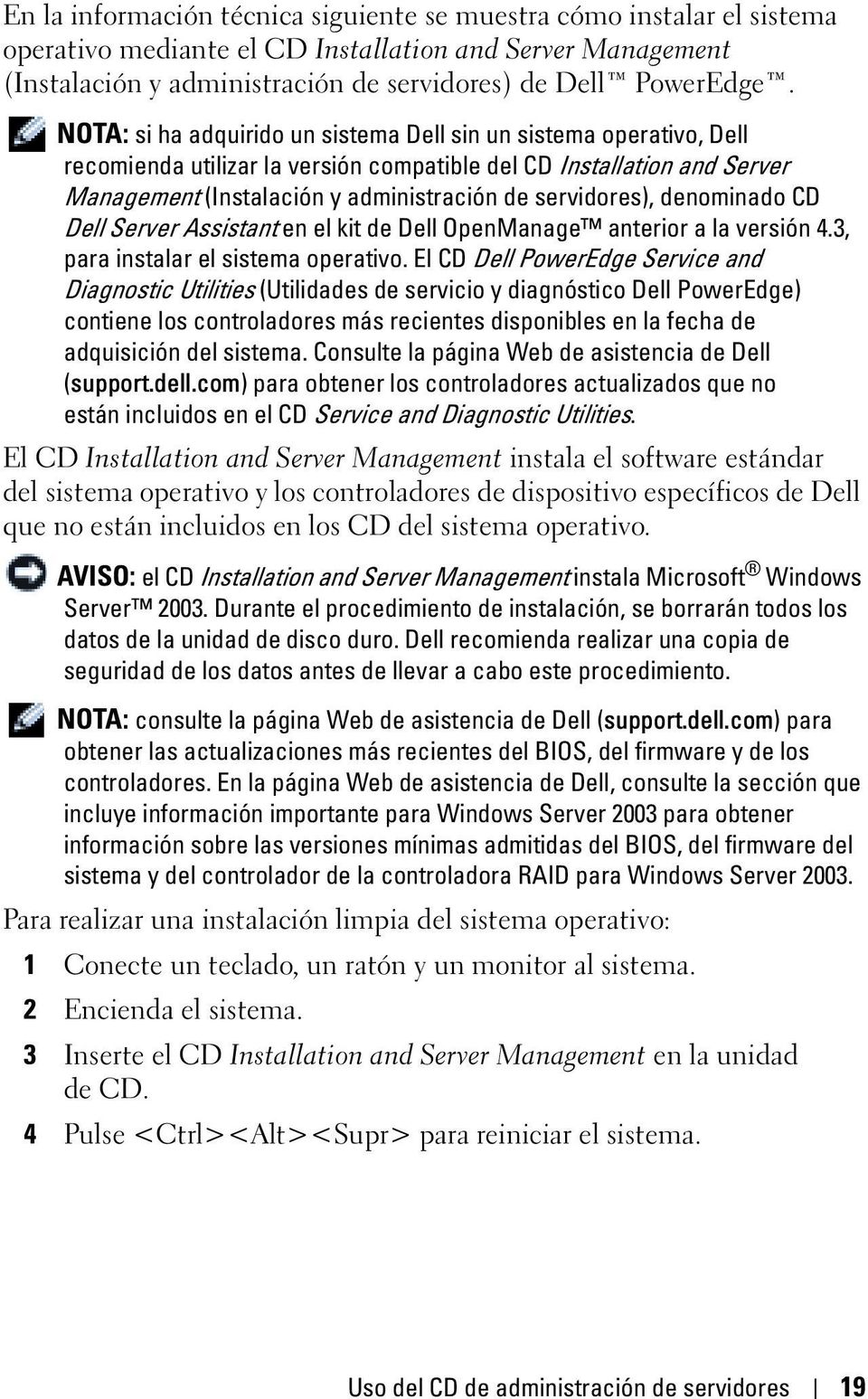 denominado CD Dell Server Assistant en el kit de Dell OpenManage anterior a la versión 4.3, para instalar el sistema operativo.