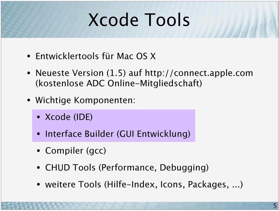com (kostenlose ADC Online-Mitgliedschaft) Wichtige Komponenten: Xcode