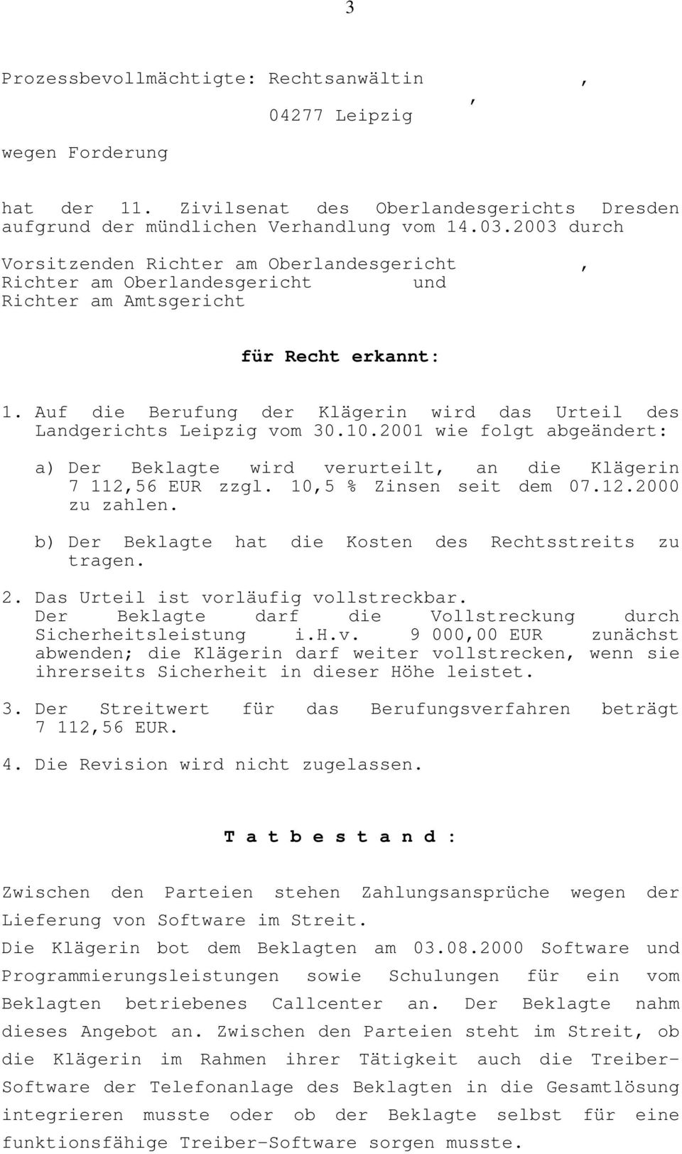 Auf die Berufung der Klägerin wird das Urteil des Landgerichts Leipzig vom 30.10.2001 wie folgt abgeändert: a) Der Beklagte wird verurteilt an die Klägerin 7 11256 EUR zzgl. 105 % Zinsen seit dem 07.