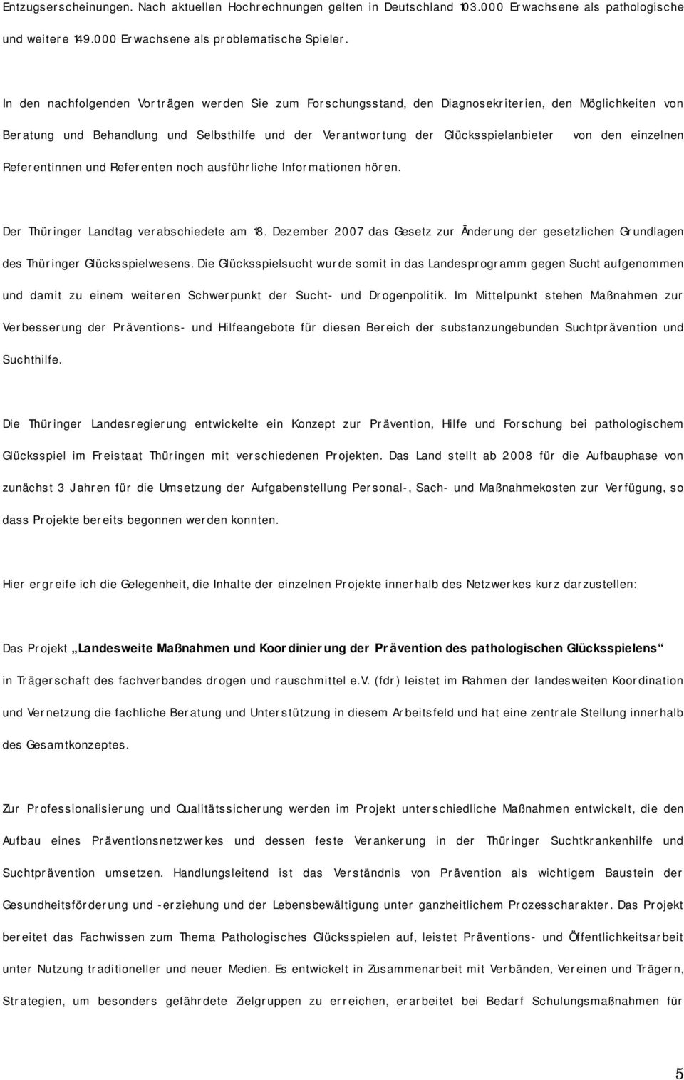 den einzelnen Referentinnen und Referenten noch ausführliche Informationen hören. Der Thüringer Landtag verabschiedete am 18.