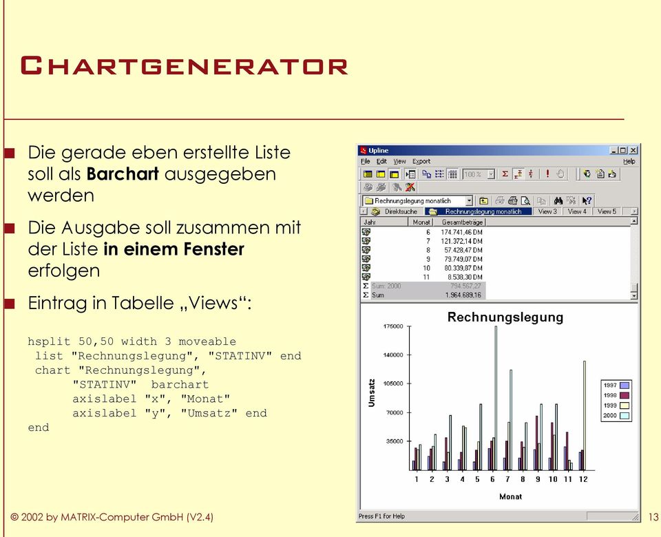 hsplit 50,50 width 3 moveable list "Rechnungslegung", "STATINV" chart "Rechnungslegung",