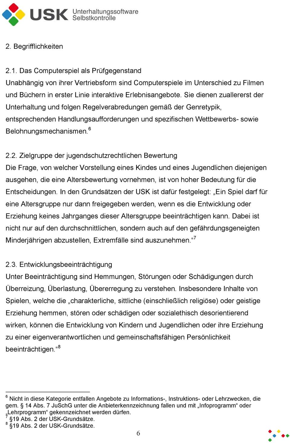 2. Zielgruppe der jugendschutzrechtlichen Bewertung Die Frage, von welcher Vorstellung eines Kindes und eines Jugendlichen diejenigen ausgehen, die eine Altersbewertung vornehmen, ist von hoher