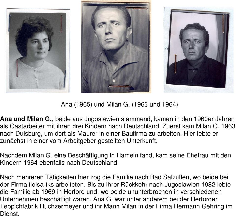 eine Beschäftigung in Hameln fand, kam seine Ehefrau mit den Kindern 1964 ebenfalls nach Deutschland.