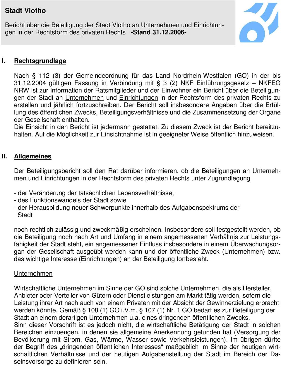 2004 gültigen Fassung in Verbindung mit 3 (2) NKF Einführungsgesetz NKFEG NRW ist zur Information der Ratsmitglieder und der Einwohner ein Bericht über die Beteiligungen der Stadt an Unternehmen und
