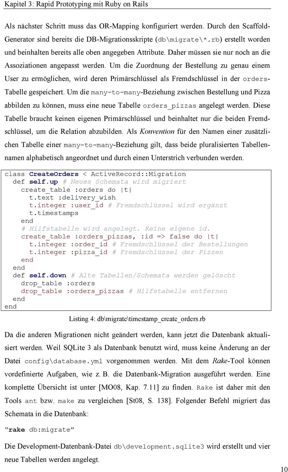 Um die Zuordnung der Bestellung zu genau einem User zu ermöglichen, wird deren Primärschlüssel als Fremdschlüssel in der orders- Tabelle gespeichert.