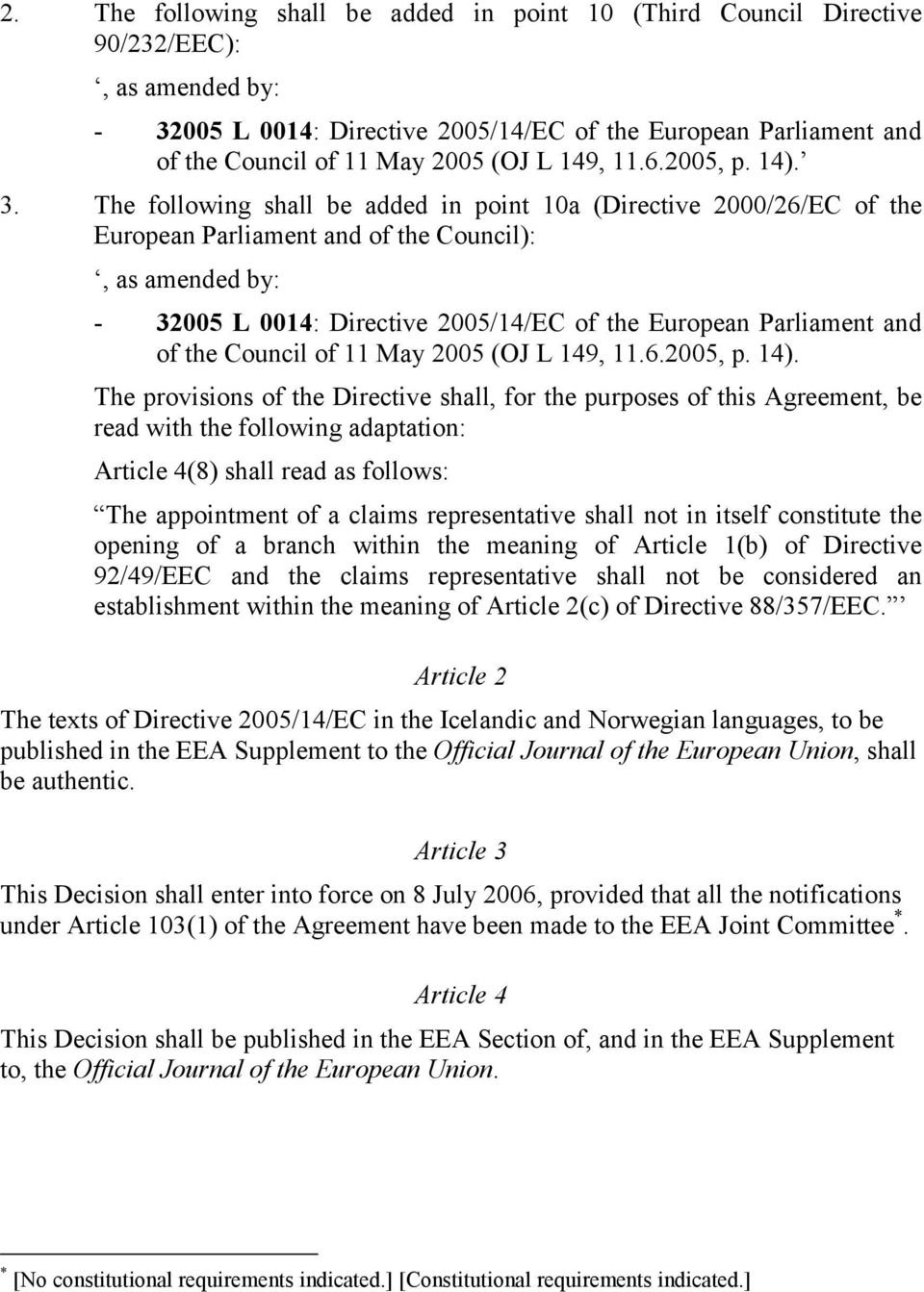 The following shall be added in point 10a (Directive 2000/26/EC of the European Parliament and of the Council):, as amended by: - 32005 L 0014: Directive 2005/14/EC of the European Parliament and of