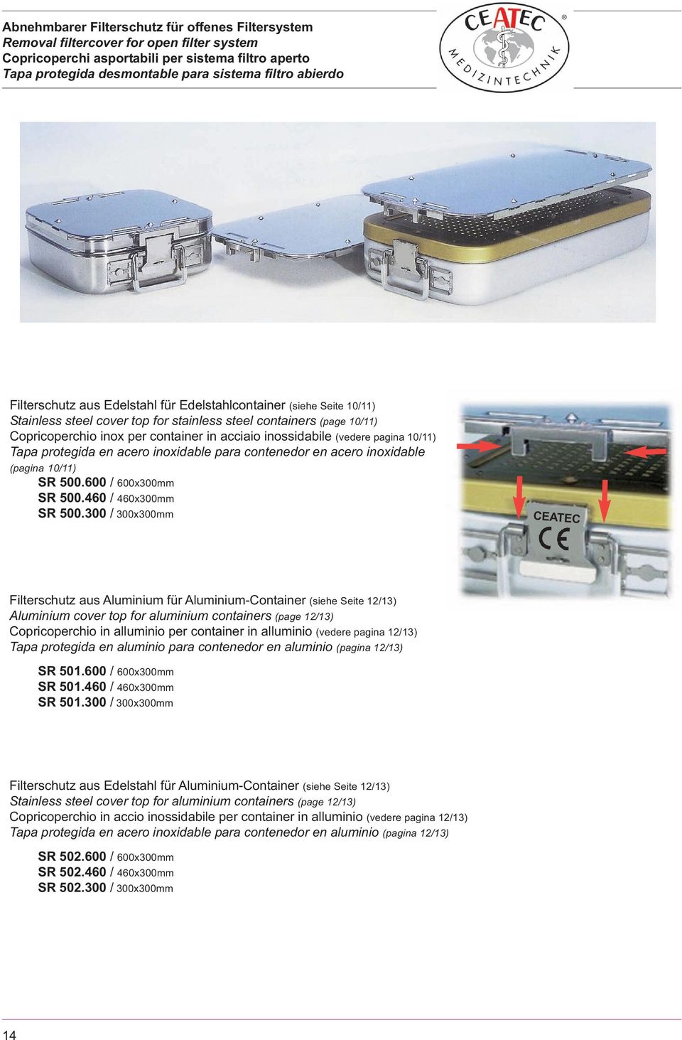 (vedere pagina 10/11) Tapa protegida en acero inoxidable para contenedor en acero inoxidable (pagina 10/11) SR 500.600 / 600x300mm SR 500.460 / 460x300mm SR 500.