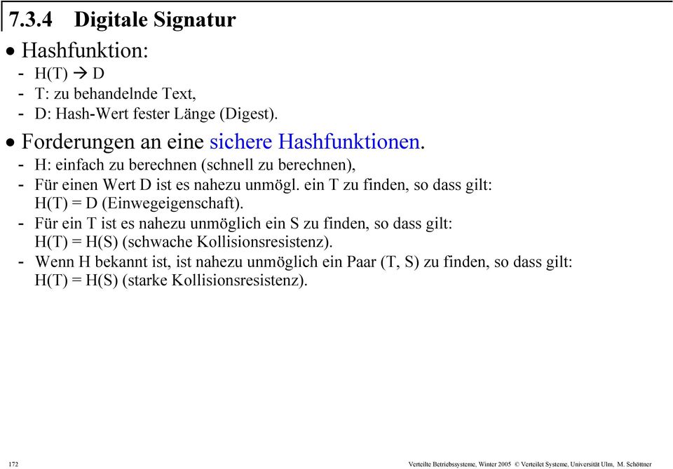 - Für ein T ist es nahezu unmöglich ein S zu finden, so dass gilt: H(T) = H(S) (schwache Kollisionsresistenz).