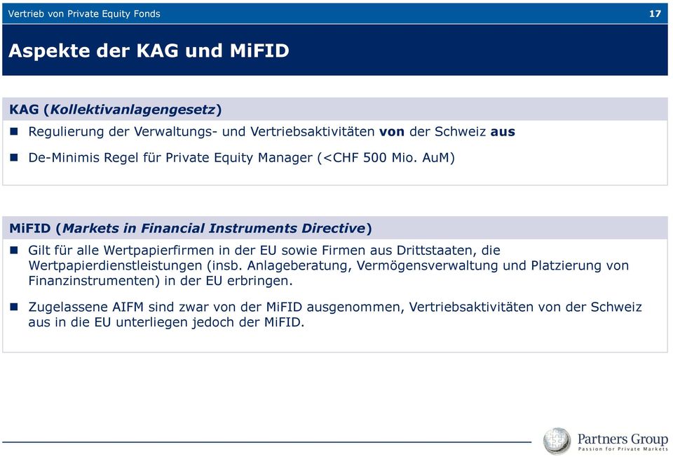 AuM) MiFID (Markets in Financial Instruments Directive) Gilt für alle Wertpapierfirmen in der EU sowie Firmen aus Drittstaaten, die