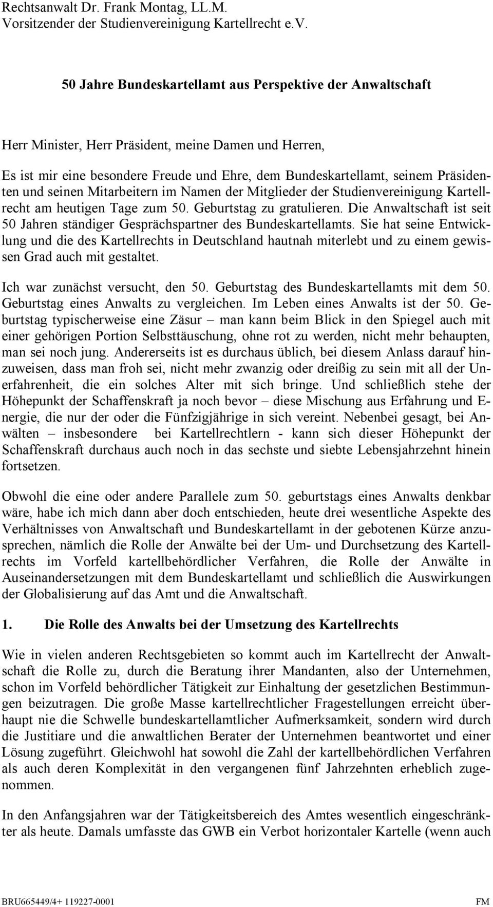 50 Jahre Bundeskartellamt aus Perspektive der Anwaltschaft Herr Minister, Herr Präsident, meine Damen und Herren, Es ist mir eine besondere Freude und Ehre, dem Bundeskartellamt, seinem Präsidenten