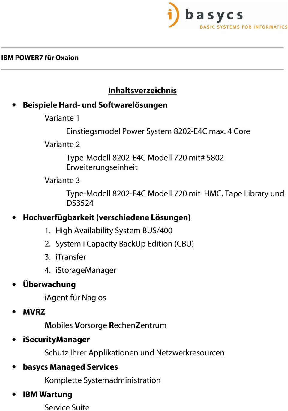 (verschiedene Lösungen) 1. High Availability System BUS/400 2. System i Capacity BackUp Edition (CBU) 3. itransfer Überwachung MVRZ 4.