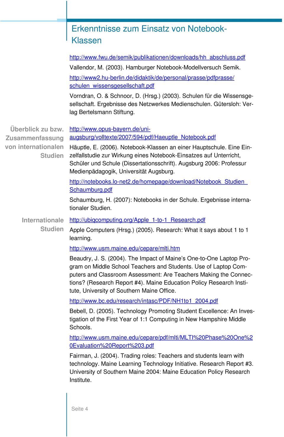 Gütersloh: Verlag Bertelsmann Stiftung. Überblick zu bzw. Zusammenfassung von internationalen Studien Internationale Studien http://www.opus-bayern.