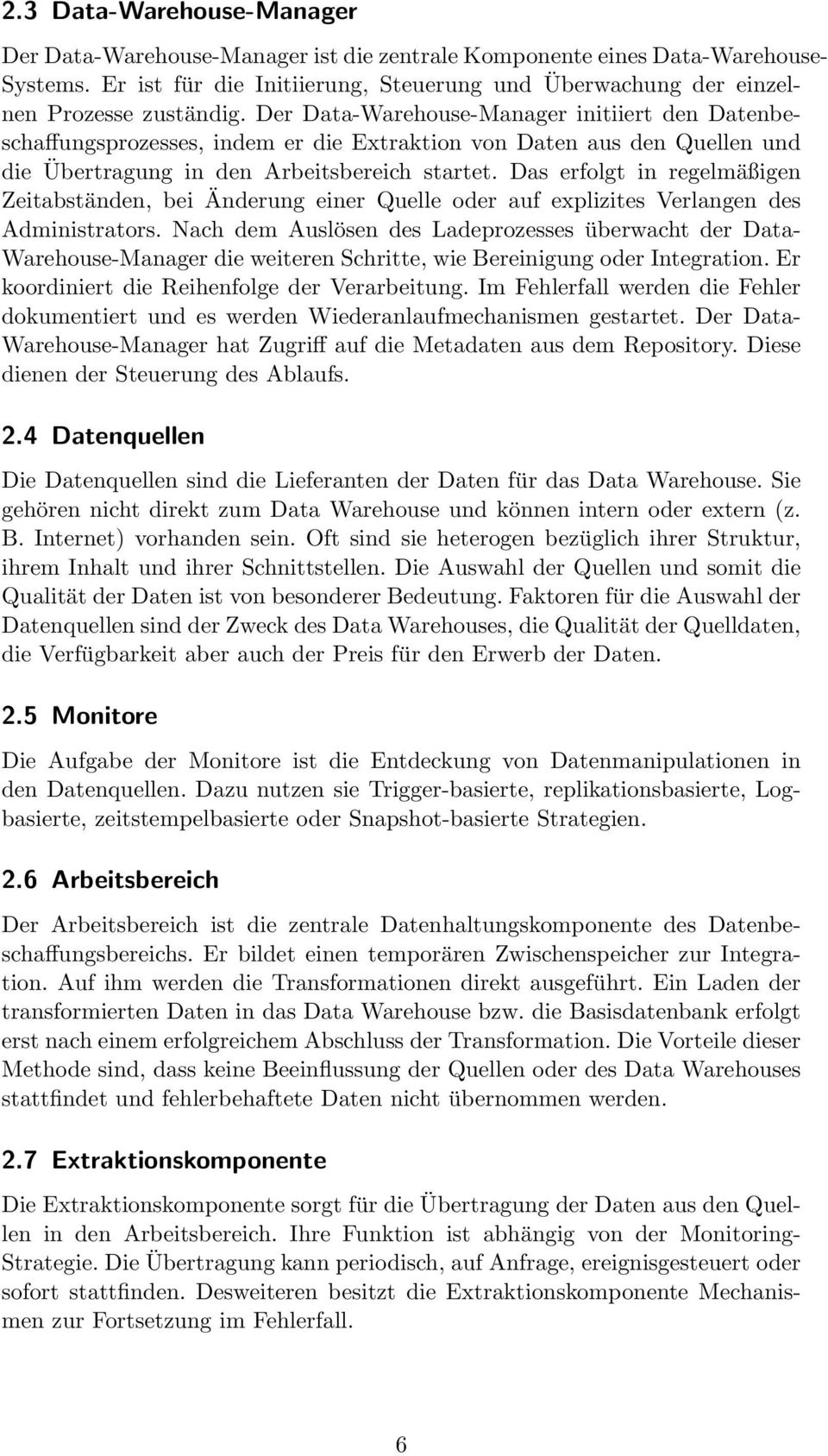 Das erfolgt in regelmäßigen Zeitabständen, bei Änderung einer Quelle oder auf explizites Verlangen des Administrators.