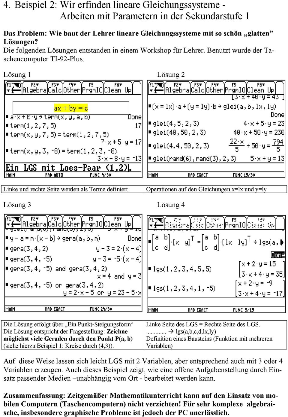 Lösung 1 Lösung 2 ax + by = c Linke und rechte Seite werden als Terme definiert Operationen auf den Gleichungen x=lx und y=ly Lösung 3 Lösung 4 Die Lösung erfolgt über Ein Punkt-Steigungsform Die