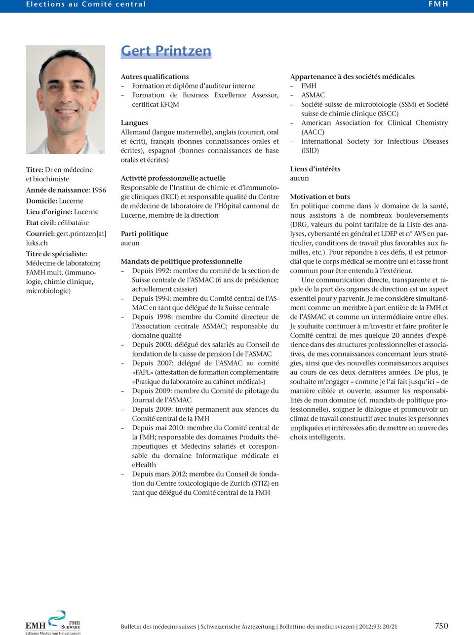 (immunologie, chimie clinique, microbiologie) Autres qualifications Formation et diplôme d auditeur interne Formation de Business Excellence Assessor, certificat EFQM Langues Allemand (langue