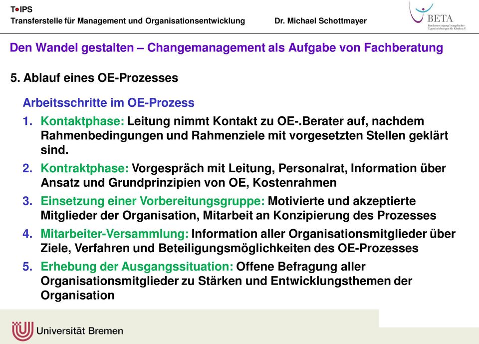 Kontraktphase: Vorgespräch mit Leitung, Personalrat, Information über Ansatz und Grundprinzipien von OE, Kostenrahmen 3.