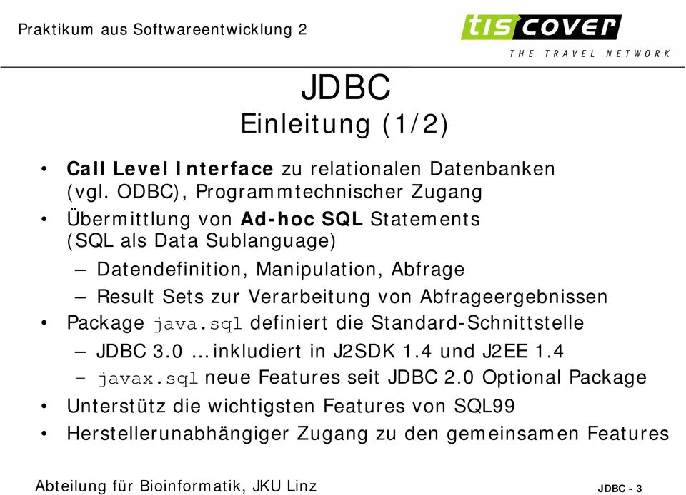 Result Sets zur Verarbeitung von Abfrageergebnissen Package java.sql definiert die Standard-Schnittstelle 3.0 inkludiert in J2SDK 1.