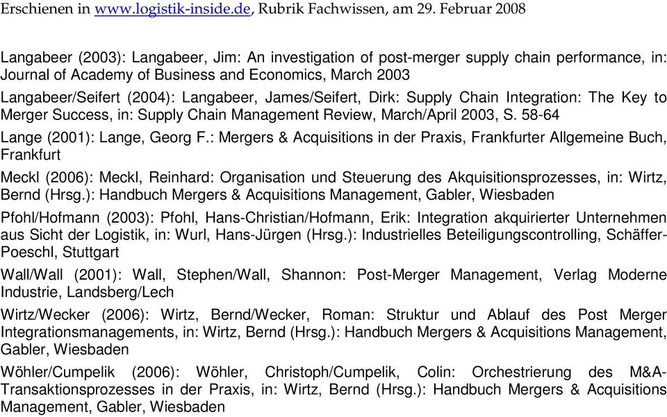 : Mergers & Acquisitions in der Praxis, Frankfurter Allgemeine Buch, Frankfurt Meckl (2006): Meckl, Reinhard: Organisation und Steuerung des Akquisitionsprozesses, in: Wirtz, Bernd (Hrsg.