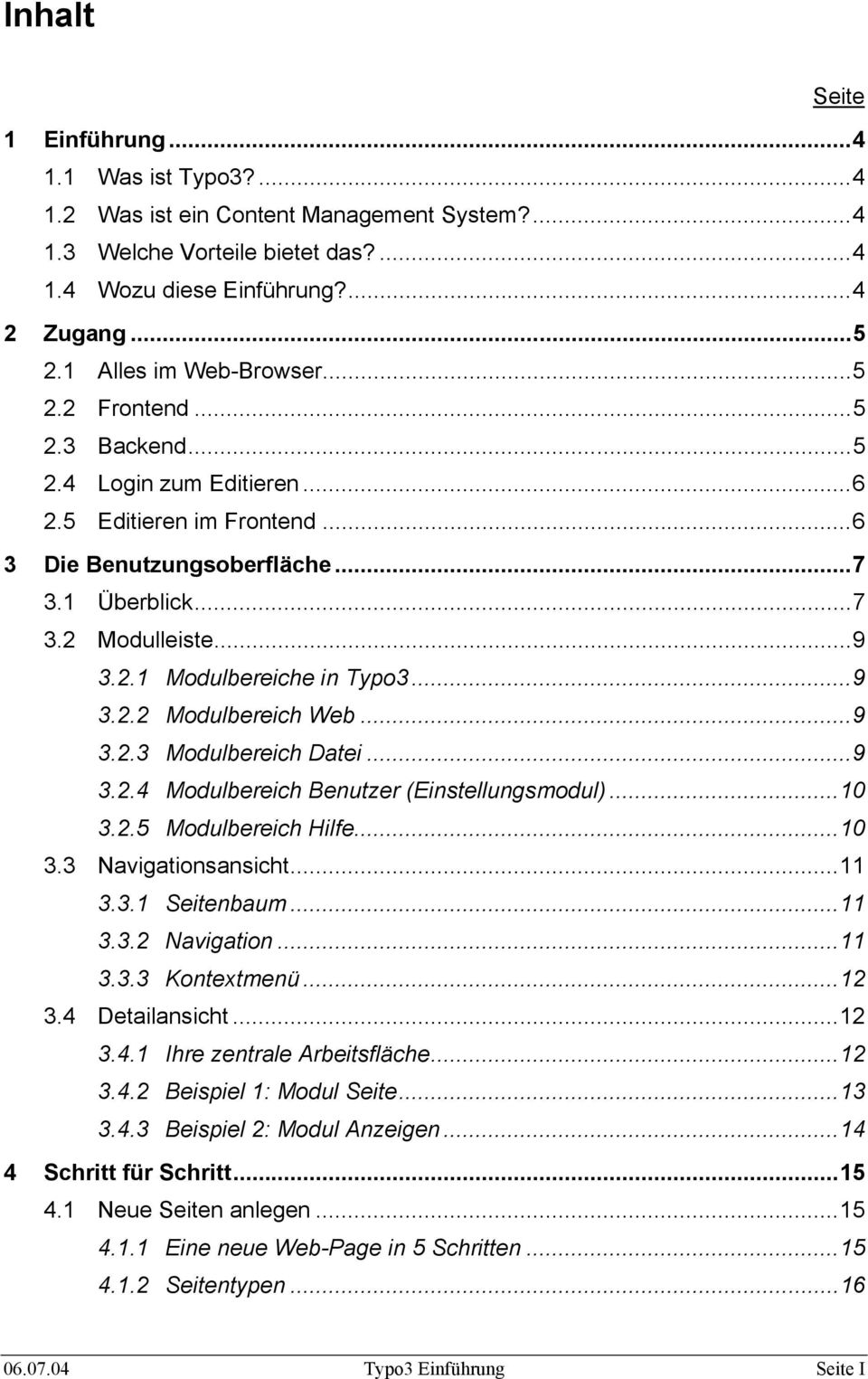 ..9 3.2.2 Modulbereich Web...9 3.2.3 Modulbereich Datei...9 3.2.4 Modulbereich Benutzer (Einstellungsmodul)...10 3.2.5 Modulbereich Hilfe...10 3.3 Navigationsansicht...11 3.3.1 Seitenbaum...11 3.3.2 Navigation.