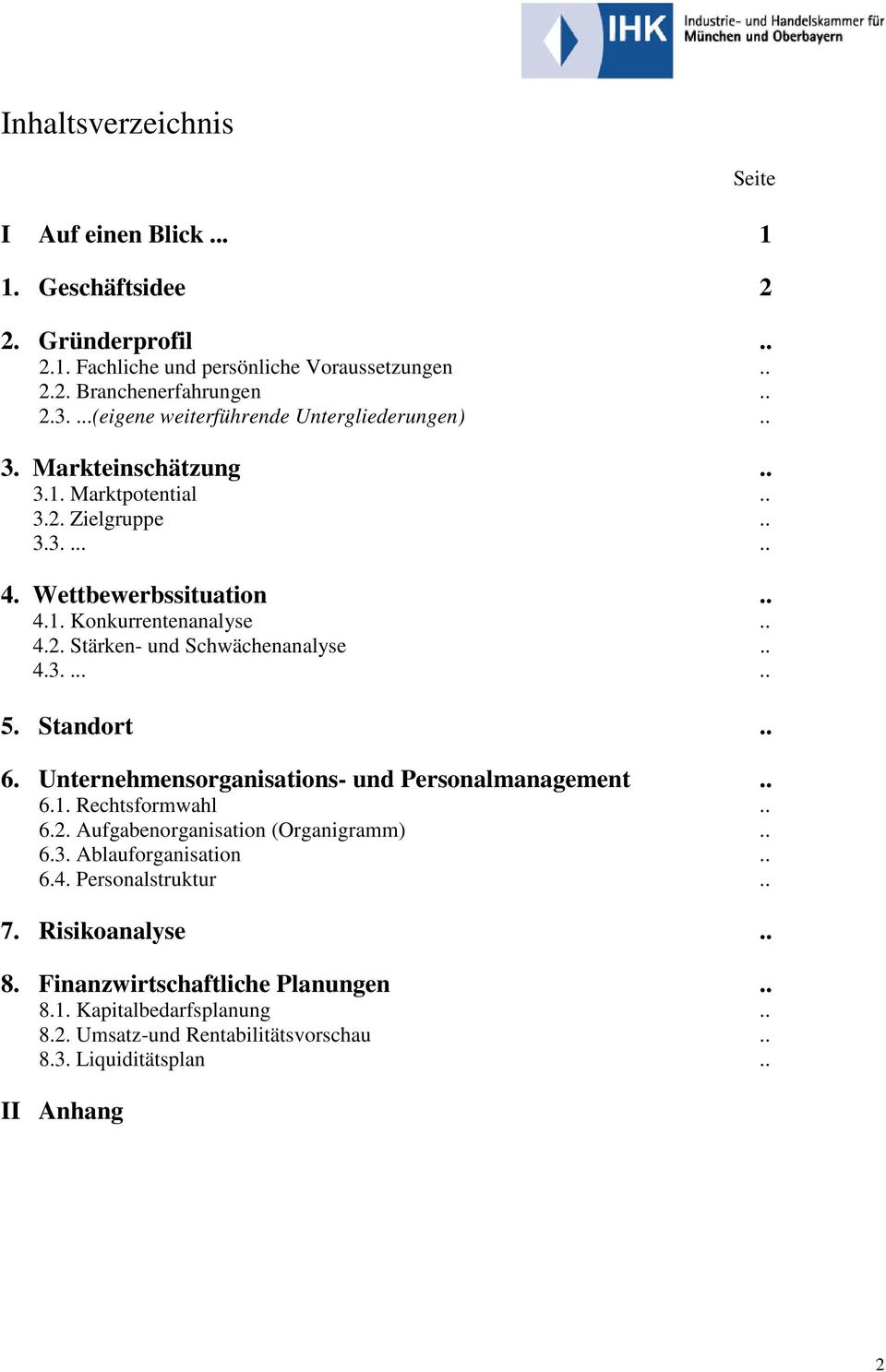 . 4.3...... 5. Standort.. 6. Unternehmensorganisations- und Personalmanagement.. 6.1. Rechtsformwahl.. 6.2. Aufgabenorganisation (Organigramm).. 6.3. Ablauforganisation.. 6.4. Personalstruktur.