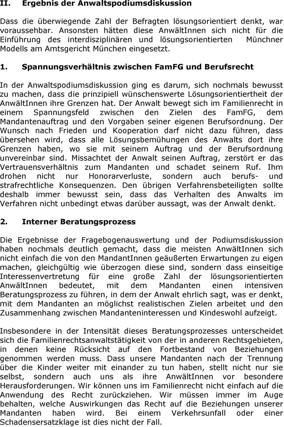 Spannungsverhältnis zwischen FamFG und Berufsrecht In der Anwaltspodiumsdiskussion ging es darum, sich nochmals bewusst zu machen, dass die prinzipiell wünschenswerte Lösungsorientiertheit der