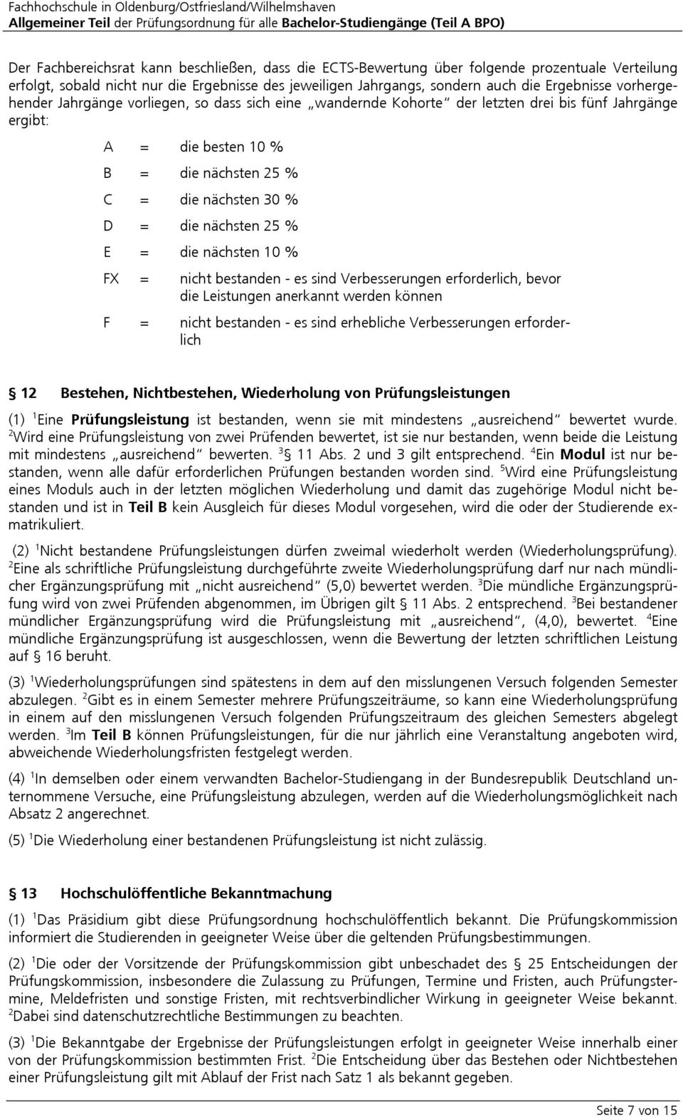 % E = die nächsten 10 % FX = nicht bestanden - es sind Verbesserungen erforderlich, bevor die Leistungen anerkannt werden können F = nicht bestanden - es sind erhebliche Verbesserungen erforderlich