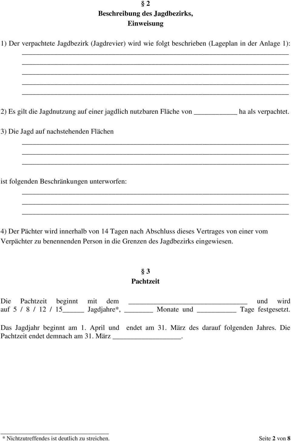 3) Die Jagd auf nachstehenden Flächen ist folgenden Beschränkungen unterworfen: 4) Der Pächter wird innerhalb von 14 Tagen nach Abschluss dieses Vertrages von einer vom Verpächter zu