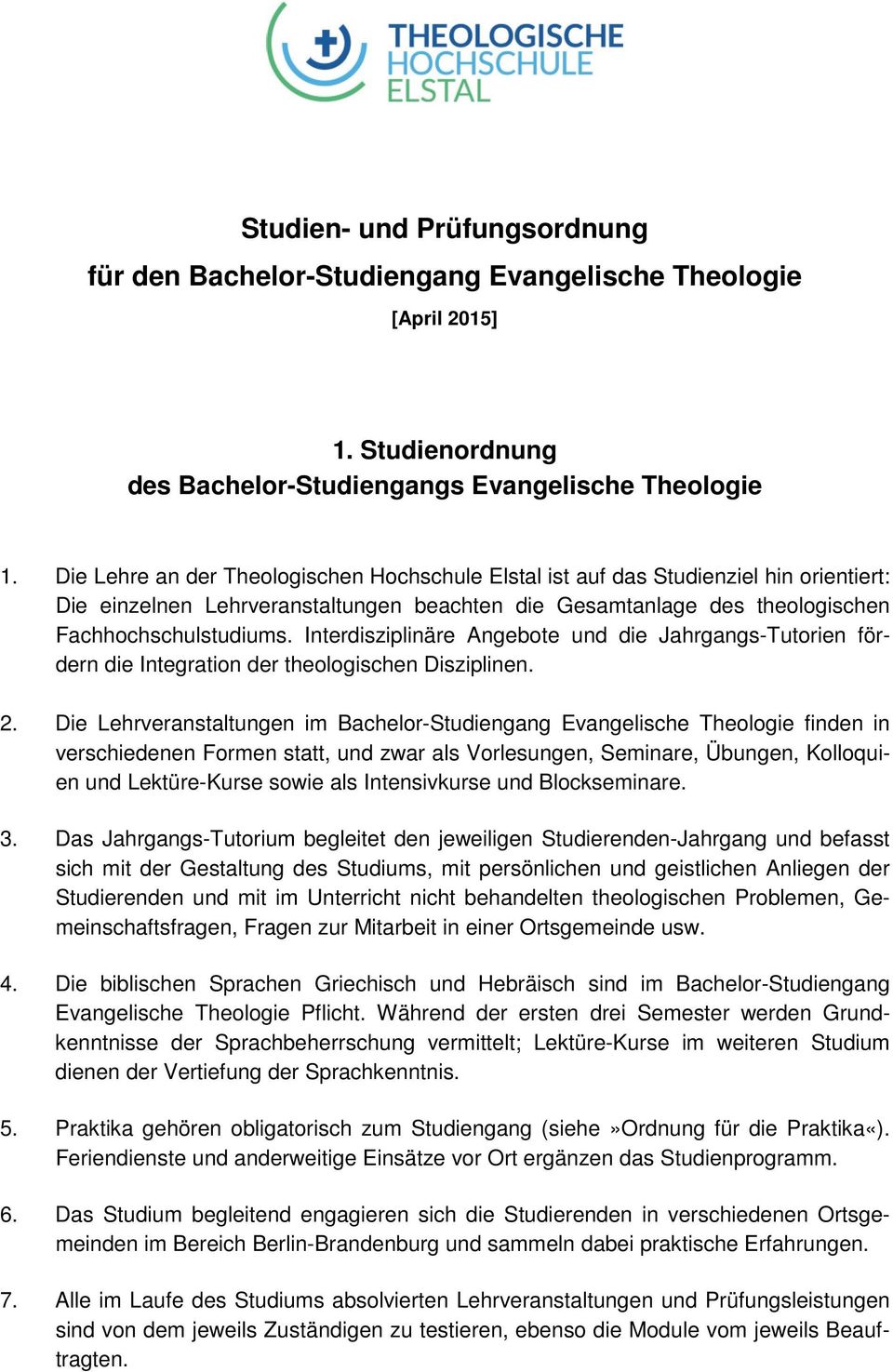 Interdisziplinäre Angebote und die Jahrgangs-Tutorien fördern die Integration der theologischen Disziplinen. 2.