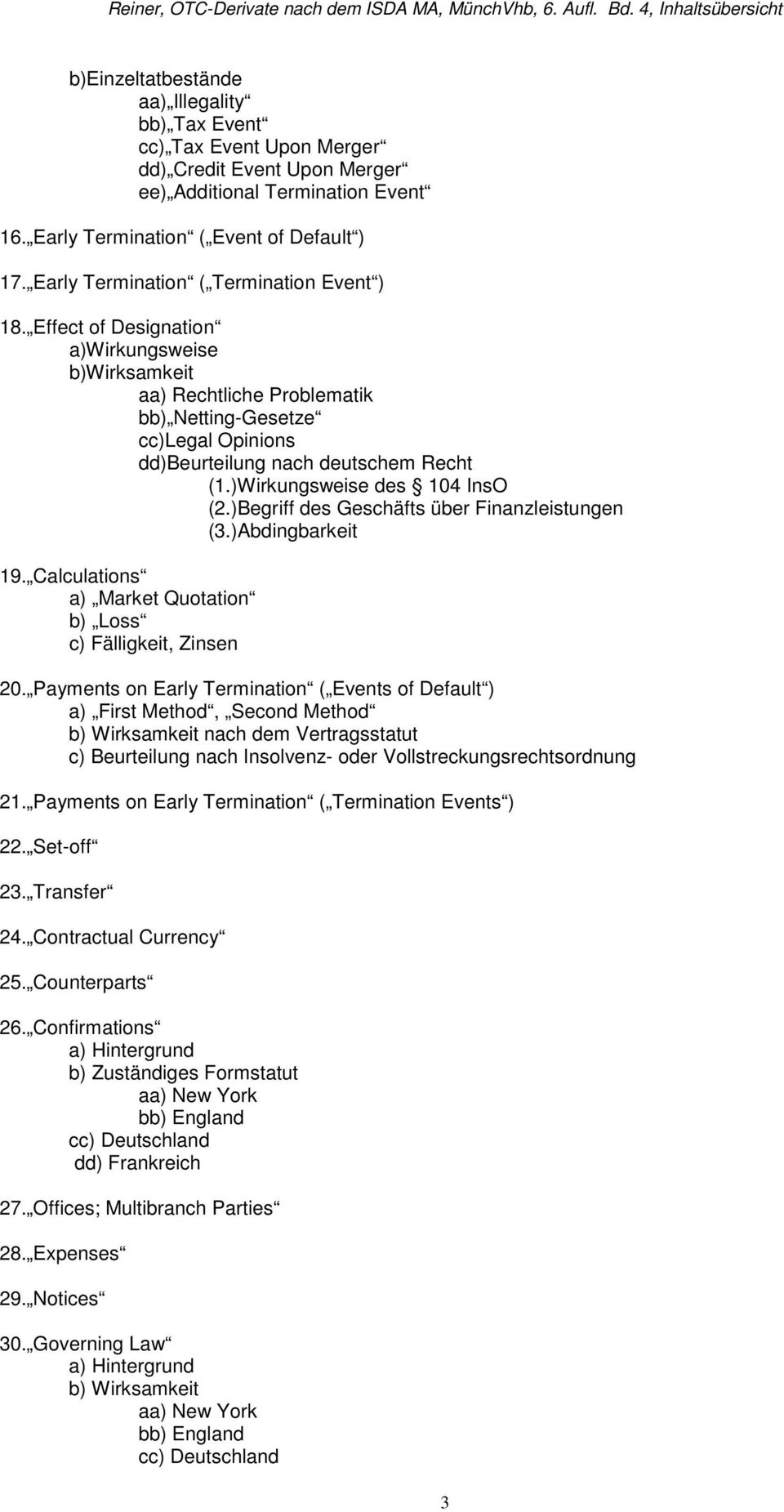 )Wirkungsweise des 104 InsO (2.)Begriff des Geschäfts über Finanzleistungen (3.)Abdingbarkeit 19. Calculations a) Market Quotation b) Loss c) Fälligkeit, Zinsen 20.