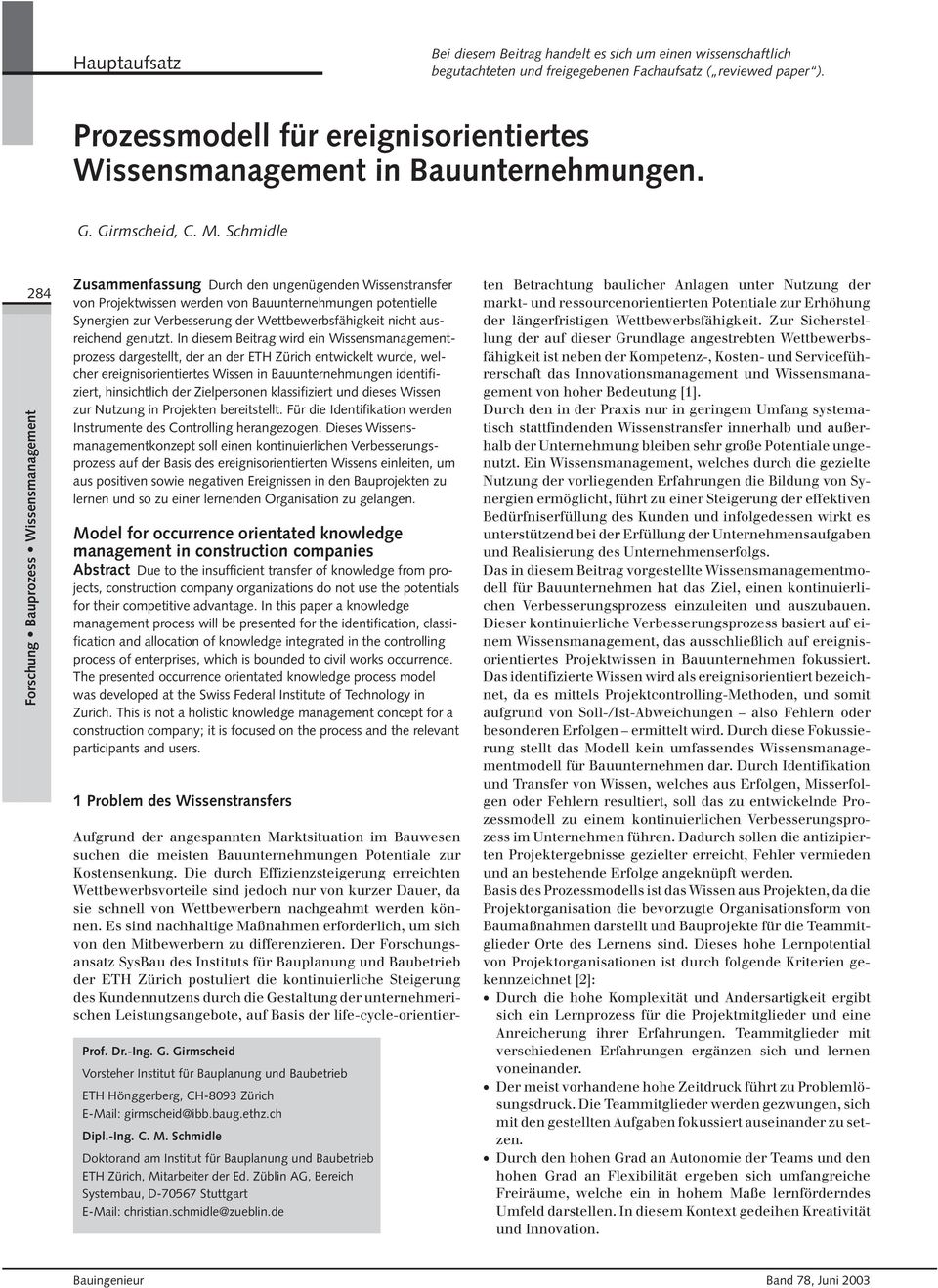 Schmidle 284 Forschung Bauprozess Wissensmanagement Zusammenfassung Durch den ungenügenden Wissenstransfer von Projektwissen werden von Bauunternehmungen potentielle Synergien zur Verbesserung der