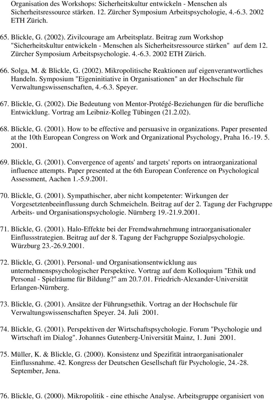66. Solga, M. & Blickle, G. (2002). Mikropolitische Reaktionen auf eigenverantwortliches Handeln. Symposium "Eigeninitiative in Organisationen" an der Hochschule für Verwaltungswissenschaften, 4.-6.3.