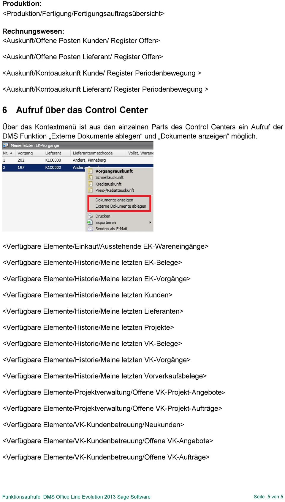 Parts des Control Centers ein Aufruf der DMS Funktion Externe Dokumente ablegen und Dokumente anzeigen möglich.