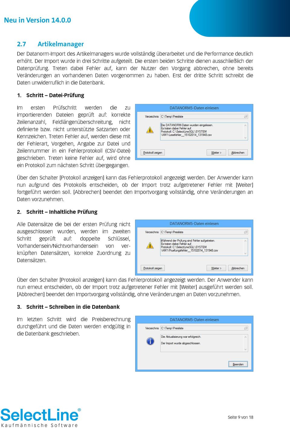 Erst der dritte Schritt schreibt die Daten unwiderruflich in die Datenbank. 1.