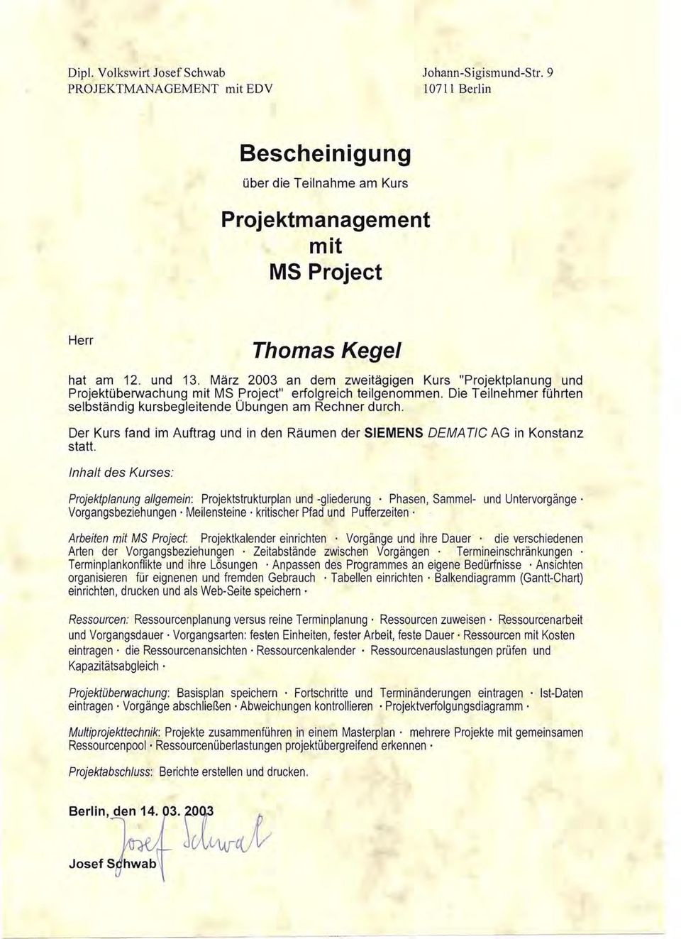 Der Kurs fand im Auftrag und in den Räumen der SIEMENS OEMA TlC AG in Konstanz statt. Inhalt des Kurses: Projektplanung allgemein: Projektstrukturplan und -gliederung.