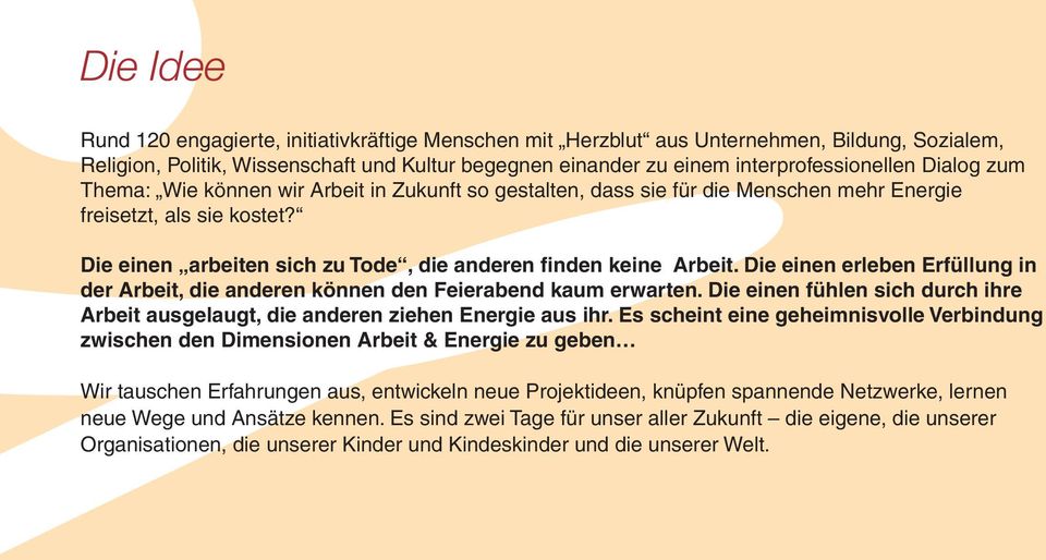 Die einen erleben Erfüllung in der Arbeit, die anderen können den Feierabend kaum erwarten. Die einen fühlen sich durch ihre Arbeit ausgelaugt, die anderen ziehen Energie aus ihr.