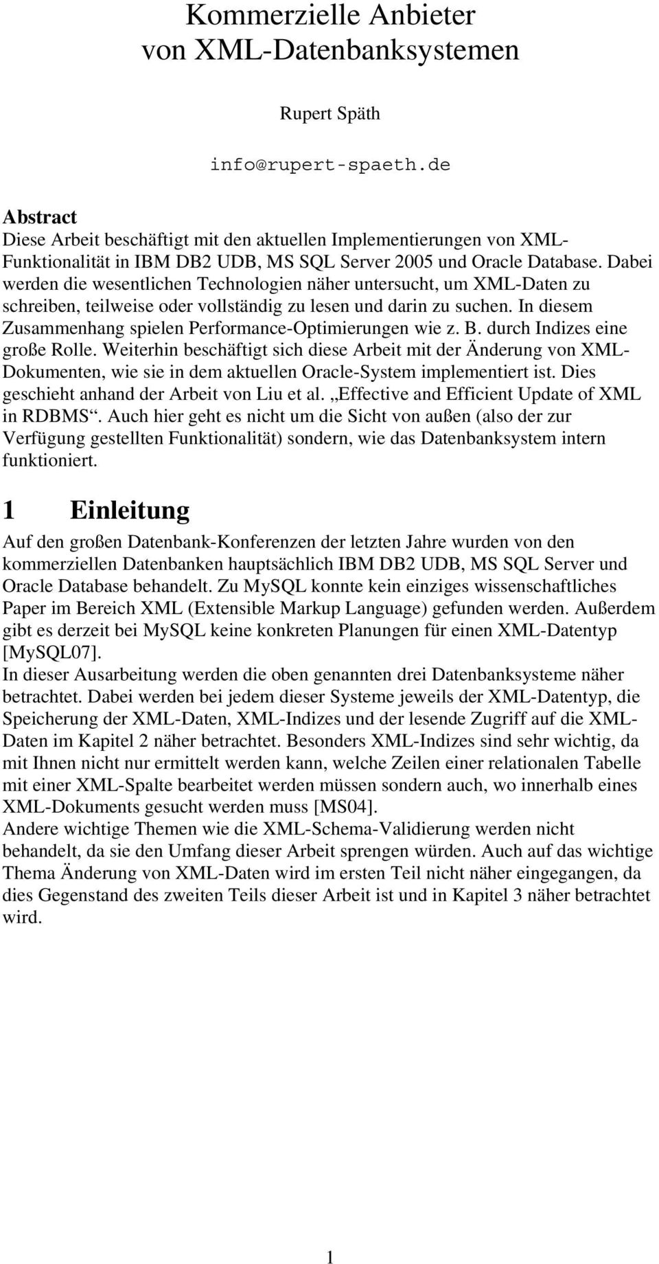 Dabei werden die wesentlichen Technologien näher untersucht, um XML-Daten zu schreiben, teilweise oder vollständig zu lesen und darin zu suchen.